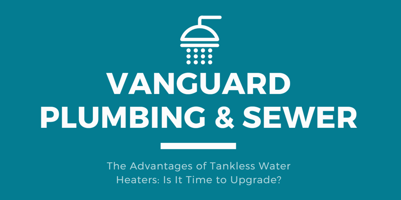 The Advantages of Tankless Water Heaters: Is It Time to Upgrade?