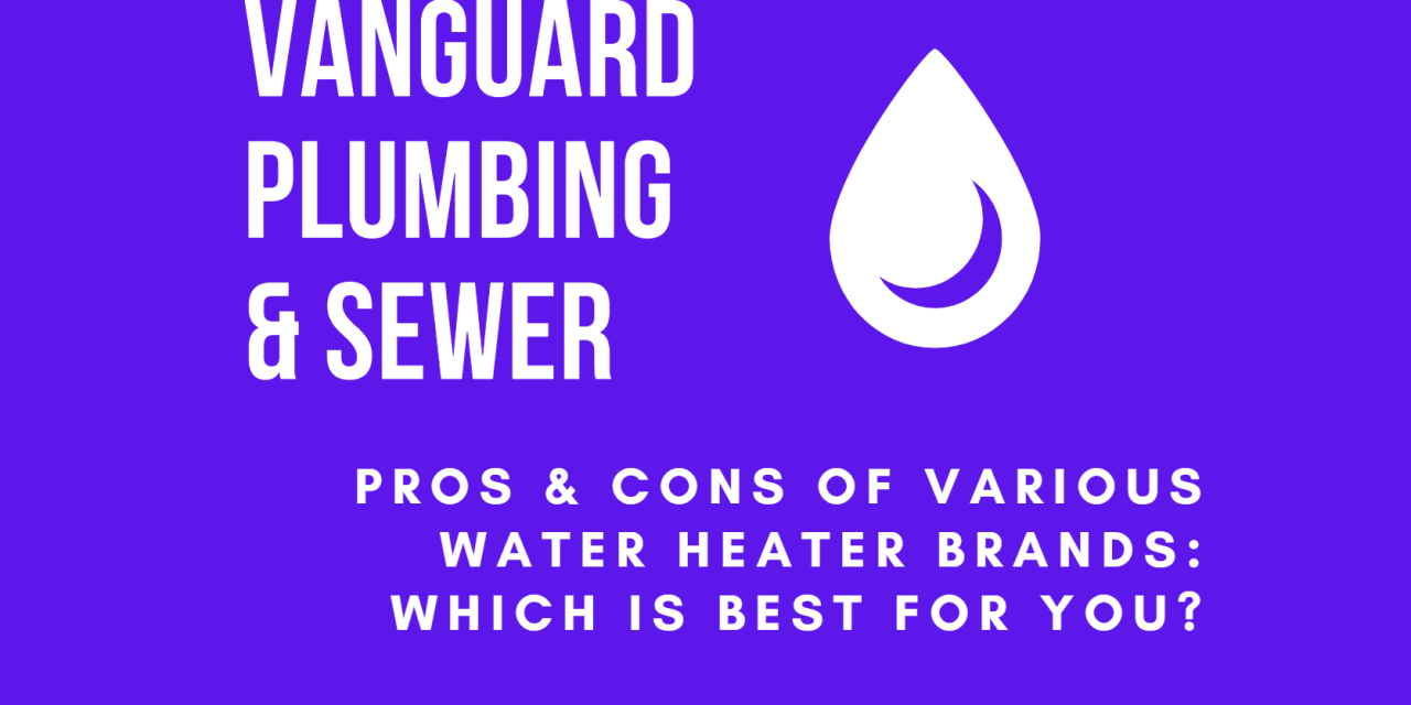 The Pros & Cons of Various Water Heater Brands: Which Is Best for You?