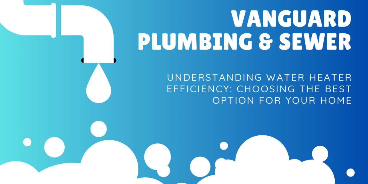 Understanding Water Heater Efficiency: Choosing the Best Option for Your Home