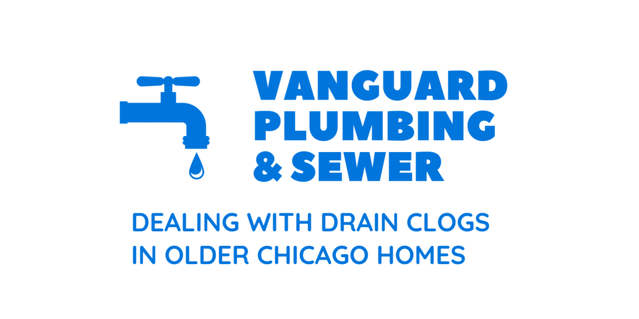 Dealing with Drain Clogs in Older Chicago Homes